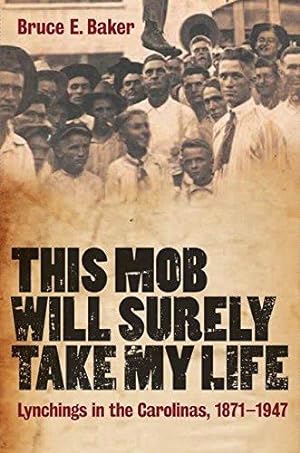 Bild des Verkufers fr This Mob Will Surely Take My Life: Lynchings in the Carolinas, 1871-1947 zum Verkauf von WeBuyBooks