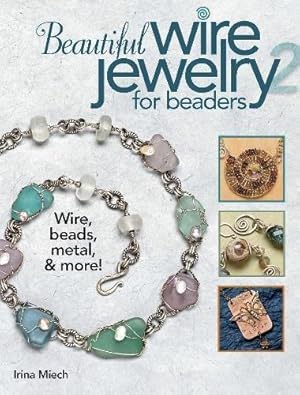 Immagine del venditore per Beautiful Wire Jewelry for Beaders 2: Wire, Beads, Metal, & More! venduto da WeBuyBooks