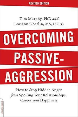 Bild des Verkufers fr Overcoming Passive-Aggression, Revised Edition: How to Stop Hidden Anger from Spoiling Your Relationships, Career, and Happiness zum Verkauf von WeBuyBooks