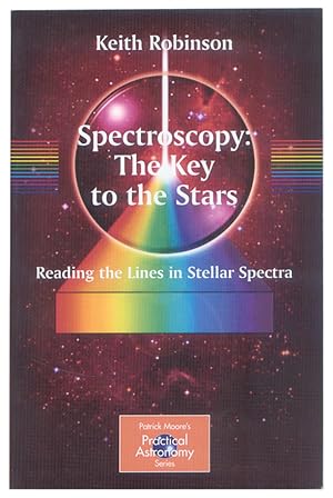 Spectroscopy: The Key to the Stars: Reading the Lines in Stellar Spectra (The Patrick Moore Pract...