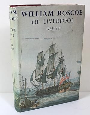 William Roscoe of Liverpool 1753-1831