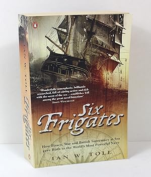 Seller image for Six Frigates: How Piracy, War and British Supremacy at Sea Gave Birth to the World's Most Powerful Navy for sale by Peak Dragon Bookshop 39 Dale Rd Matlock