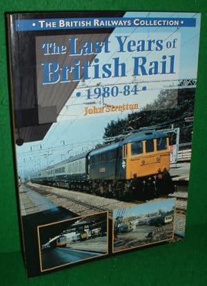 THE LAST YEARS OF BRITISH RAIL 1980-84 (THE BRITISH RAILWAYS COLLECTION)