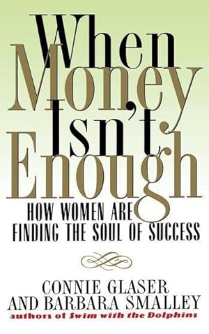 Bild des Verk�ufers f�r When Money Isn't Enough : How Women Are Finding the Soul of Success zum Verkauf von AHA-BUCH GmbH