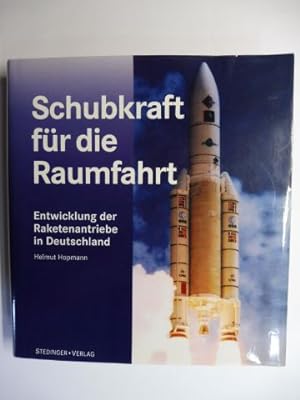 Schubkraft für die Raumfahrt. + AUTOGRAPH *. Entwicklung der Raketenantriebe in Deutschland.