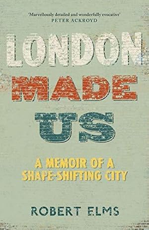 Seller image for London Made Us: A Memoir of a Shape-Shifting City for sale by WeBuyBooks