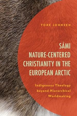 Seller image for Smi Nature-Centered Christianity in the European Arctic : Indigenous Theology beyond Hierarchical Worldmaking for sale by AHA-BUCH GmbH
