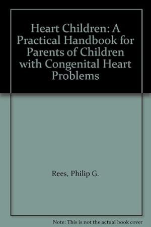 Immagine del venditore per Heart Children: A Practical Handbook for Parents of Children with Congenital Heart Problems venduto da WeBuyBooks