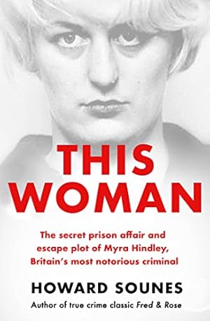 Seller image for This Woman: The secret prison affair and escape plot of Myra Hindley, Britains most notorious criminal for sale by WeBuyBooks