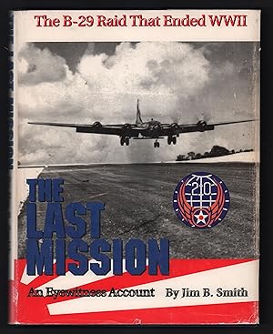 The Last Mission [An Eye Witness Account: The B-29 Raid That Ended WWII] [Signed]
