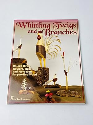 Image du vendeur pour Whittling Twigs and Branches :Unique Birds, Flowers, Trees, and More from Easy-to-Find Woodby mis en vente par BcherBirne