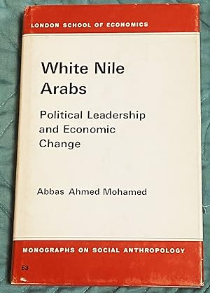 White Nile Arabs: Political Leadership and Economic Change (London School of Economics, Monograph...