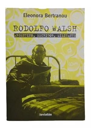 Rodolfo Walsh: Argentino, Militante, Escritor (Spanish Edition)