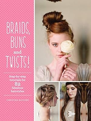 Bild des Verkufers fr Braids, Buns & Twists: Step-by-step Tutorials for 82 Fabulous Hairstyles zum Verkauf von WeBuyBooks