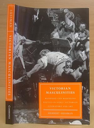 Seller image for Victorian Masculinities - Manhood And Masculine Poetics In Early Victorian Literature And Art for sale by Eastleach Books