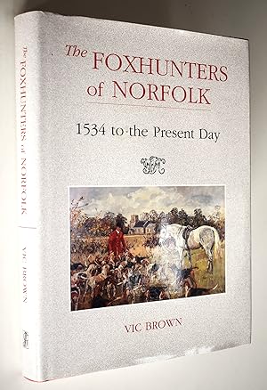 Seller image for THE FOXHUNTERS OF NORFOLK 1543 To The Present Day for sale by Dodman Books