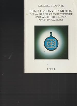 Bild des Verkufers fr Rund um das Kosmoton. Die wahre Gesundheitskunde und wahre Heilkunde nach Paracelsus. zum Verkauf von Ant. Abrechnungs- und Forstservice ISHGW