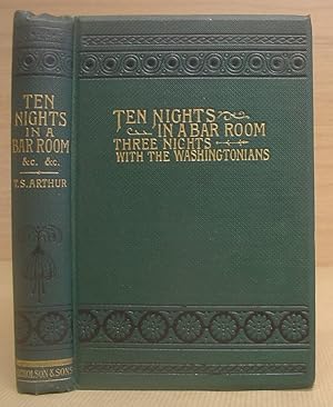 Ten Nights In A Bar Room, And What I Saw There ; And Three Nights With The Washingtonians