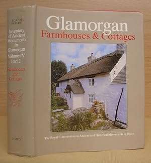 Seller image for An Inventory Of The Ancient Monuments In Glamorgan - Volume IV : Domestic Architecture From The Reformation To The Industrial Revolution Part 2 - Farmhouses And Cottages for sale by Eastleach Books