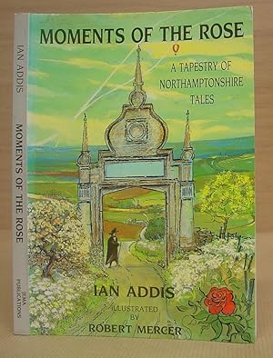 Imagen del vendedor de Moments Of The Rose - A Tapestry Of Northhamptonshire Tales a la venta por Eastleach Books