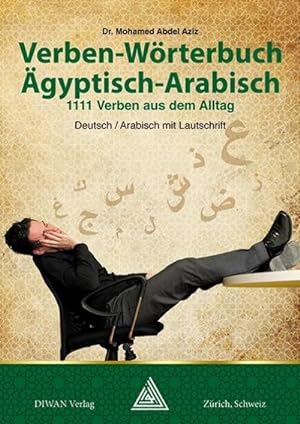 Seller image for Verben-Wrterbuch gyptisch-Arabisch : 1111 Verben aus dem Alltag, Deutsch / Arabisch mit Lautschrift for sale by AHA-BUCH GmbH