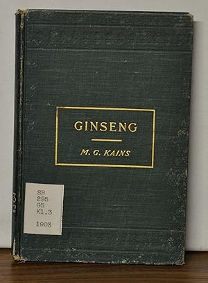 Ginseng: Its Cultivation, Harvesting, Marketing and Market Value, with a Short Account of Its His...