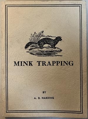 Imagen del vendedor de Mink Trapping: A Book of Instruction Giving Many Methods of Trapping--A Valuable Book for Trappers a la venta por Chaparral Books