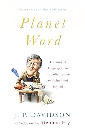 Planet Word : The Story Of Language From The Earliest Grunts To Twitter And Beyond :