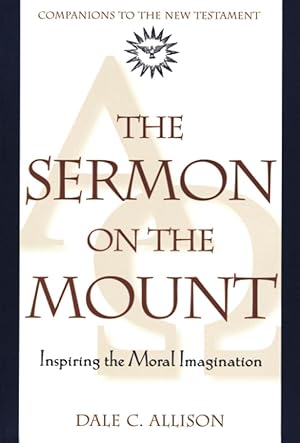 The Sermon on the Mount: Inspiring the Moral Imagination (Companions to the New Testament)