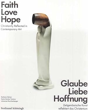 Seller image for Glaube, Liebe, Hoffnung : zeitgenssische Kunst reflektiert das Christentum. Faith, love, hope. Ikon Bild + Theologie. for sale by Fundus-Online GbR Borkert Schwarz Zerfa