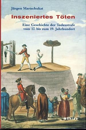 Bild des Verkufers fr Inszeniertes Tten: eine Geschichte der Todesstrafe vom 17. bis zum 19. Jahrhundert. zum Verkauf von Fundus-Online GbR Borkert Schwarz Zerfa