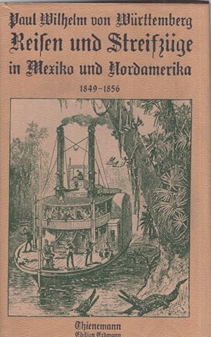 Bild des Verkufers fr Reisen und Streifzge in Mexiko und Nordamerika : 1849 - 1856. Paul Wilhelm von Wrttemberg. Hrsg. u. eingel. von Siegfried Augustin. Mit ethnolog. Anm. von Egon Renner / Alte abenteuerliche Reiseberichte zum Verkauf von Fundus-Online GbR Borkert Schwarz Zerfa