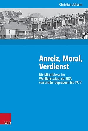 Anreiz, Moral, Verdienst : die Mittelklasse im Wohlfahrtsstaat der USA von Großer Depression bis ...