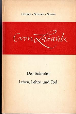 Seller image for Des Sokrates Leben, Lehre und Tod. Nachw. von Gerhard Mattke / Denken, Schauen, Sinnen ; 6 for sale by Versandantiquariat Sylvia Laue