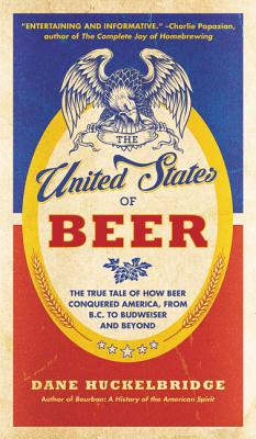 Seller image for The United States of Beer: The True Tale of How Beer Conquered America, from B.C. to Budweiser and Beyond (Paperback or Softback) for sale by BargainBookStores