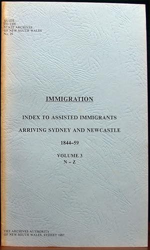 Imagen del vendedor de IMMIGRATION. INDEX TO ASSISTED IMMIGRANTS ARRIVING SYDNEY AND NEWCASTLE, 1844-59. 3 VOLS. Guide to the State Archives of NSW, No.29. a la venta por The Antique Bookshop & Curios (ANZAAB)