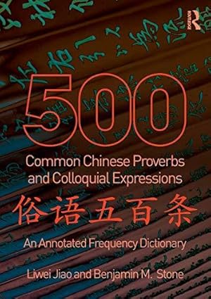 Imagen del vendedor de 500 Common Chinese Proverbs and Colloquial Expressions: An Annotated Frequency Dictionary a la venta por WeBuyBooks