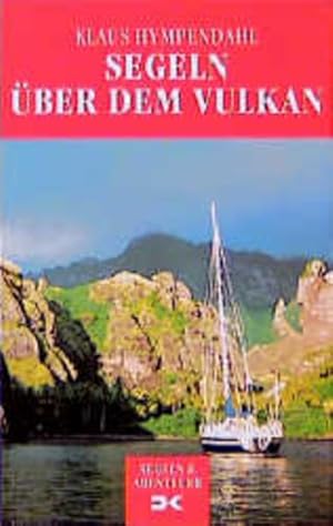 Segeln über dem Vulkan. Meine Jahre unter Seglern und Abenteurern