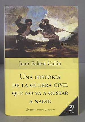 Seller image for Una historia de la Guerra Civil que no va a gustar a nadie. Juan Eslava Galn for sale by EL DESVAN ANTIGEDADES
