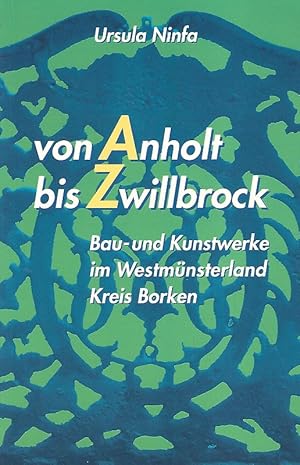 Bild des Verkufers fr Von Anholt bis Zwillbrock : Bau- und Kunstwerke im Westmnsterland Kreis Borken. Mit einem Vorw. von Ulrich Reinke / Kreis Borken: Schriftenreihe des Kreises Borken ; Bd. 15. zum Verkauf von Lewitz Antiquariat