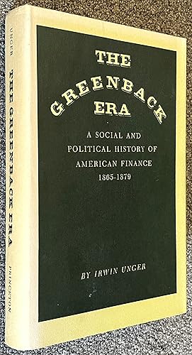 Bild des Verkufers fr The Greenback Era; A Social and Political History of American Finance 1865-1879 zum Verkauf von DogStar Books
