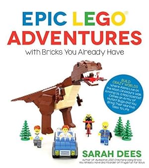Bild des Verkufers fr Epic LEGO Adventures with Bricks You Already Have: Build Crazy Worlds Where Aliens Live on the Moon, Dinosaurs Walk Among Us, Scientists Battle Mutant Bugs and You Bring Their Hilarious Tales to Life zum Verkauf von WeBuyBooks