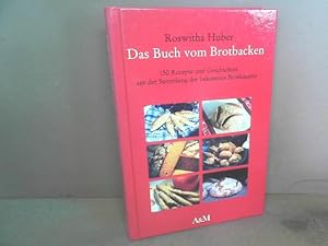 Das Buch vom Brotbacken. 150 Rezepte und Geschichten aus der Sammlung der bekannten Brotbäuerin.