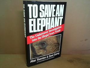 Immagine del venditore per To Save an Elephant. The undercover Investigation into the illegal Ivory Trade. venduto da Antiquariat Deinbacher