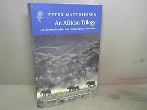 An African Trilogy. - The Tree where Man was born. African Silences. Sand Rivers.