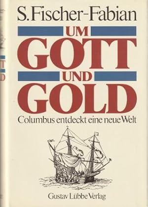 Bild des Verkufers fr Um Gott und Gold. Columbus entdeckt eine neue Welt. zum Verkauf von Versandantiquariat Dr. Uwe Hanisch