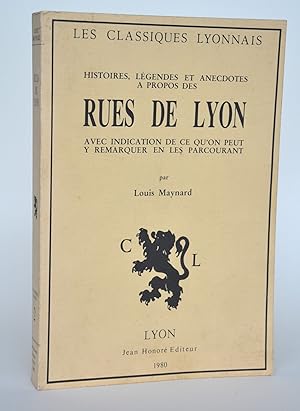 Imagen del vendedor de Histoires, lgendes et anecdotes  propos des rues de Lyon, avec indication de ce qu'on peut y remarquer en les parcourant a la venta por Librairie Raimbeau