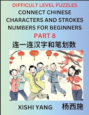 Immagine del venditore per Join Chinese Character Strokes Numbers (Part 8)- Difficult Level Puzzles for Beginners, Test Series to Fast Learn Counting Strokes of Chinese Characters, Simplified Characters and Pinyin, Easy Lessons, Answers venduto da AHA-BUCH GmbH