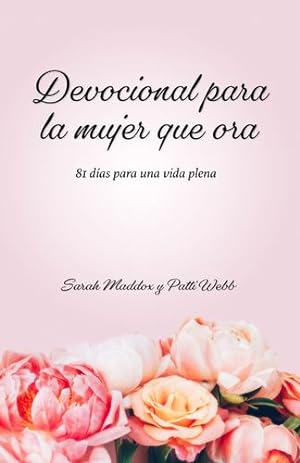 Seller image for Devocional para la mujer que ora: 81 días para una vida plena (Spanish Edition) by Maddox, Sarah O., Webb, Patti [Paperback ] for sale by booksXpress