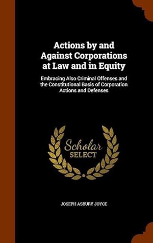 Bild des Verkufers fr Actions by and Against Corporations at Law and in Equity: Embracing Also Criminal Offenses and the Constitutional Basis of Corporation Actions and Def zum Verkauf von moluna